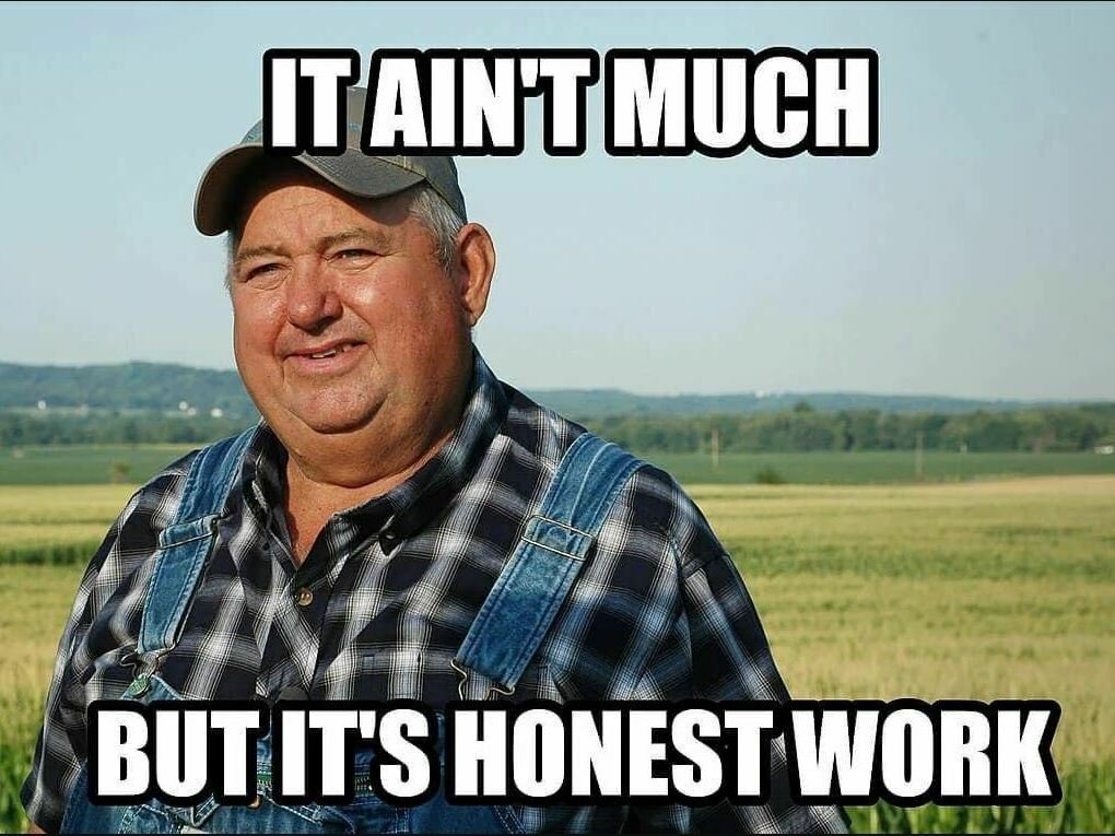 Meme tagged classic-meme, farmer-meme, honest-work, it-aint-much
